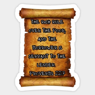 The rich rule over the poor, and the borrower is servant to the lender Proverbs 22:7 Sticker